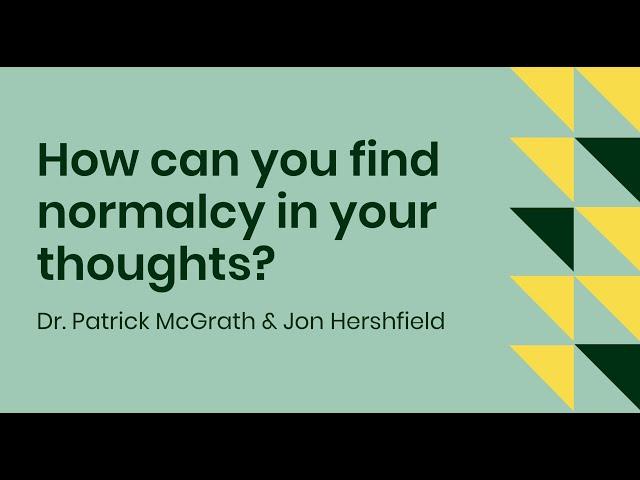 How can you find normalcy in your thoughts? with Dr. Patrick McGrath and Jon Hershfield