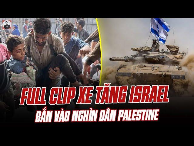 FULL CLIP XE TĂNG ISRAEL BẮN VÀO NGHÌN DÂN PALESTINE CHỜ NHẬN THỰC PHẨM Ở GAZA: QUÁ TÀN NHẪN!