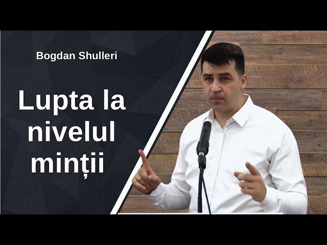 Bogdan Schulleri - Lupta la nivelul minții | Predica