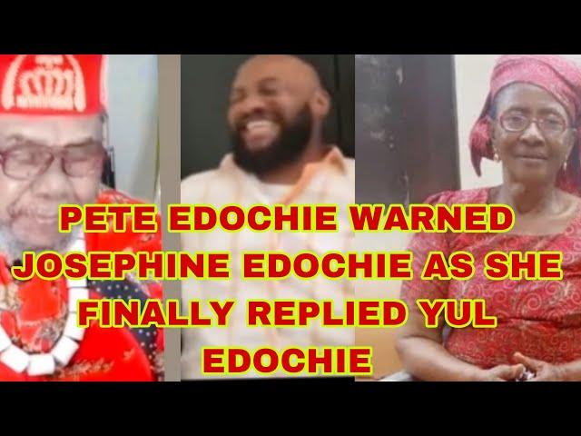 PETE EDOCHIE WARNED JOSEPHINE EDOCHIE AS SHE FINALLY REPLIED YUL EDOCHIE