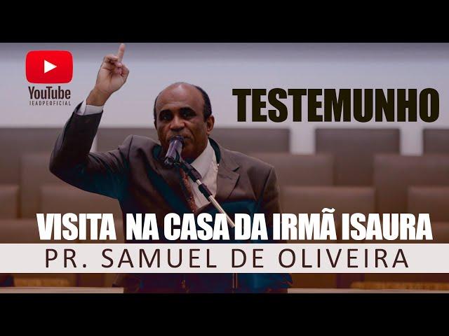 TESTEMUNHO - VISITA NA CASA DA IRMÃ ISAURA [HD] PR. SAMUEL DE OLIVEIRA