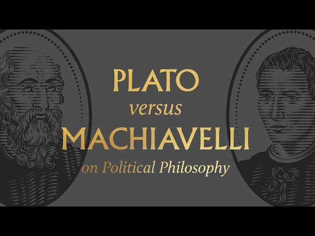 Plato vs. Machiavelli on Political Philosophy