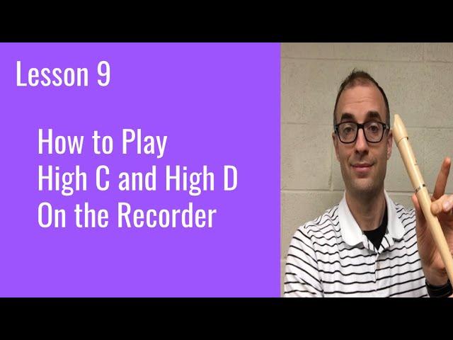 Recorder Lesson 9: How to Play High C (C’) and High D (D’).