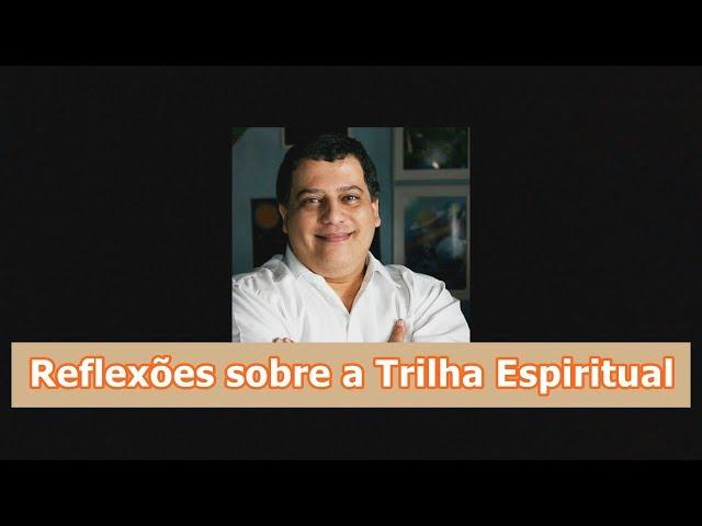 Reflexões sobre a Trilha Espiritual | #14 C.E.