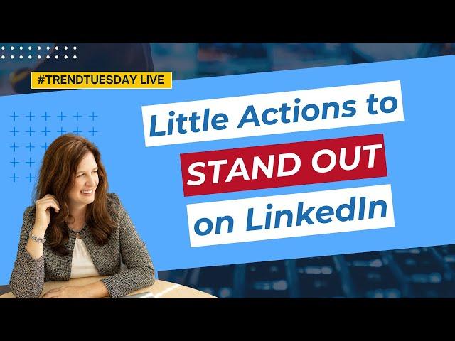 Little Actions to Stand Out on LinkedIn