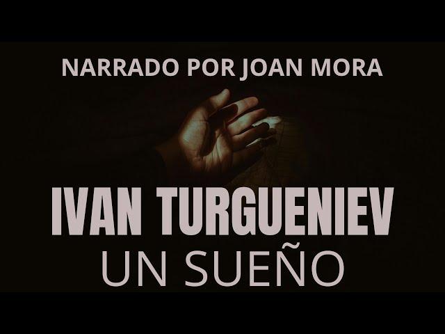 IVÁN TURGUÉNIEV Un sueño. AUDIOLIBRO narrado por Joan Mora.