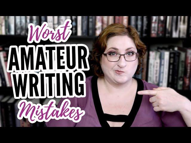 The WORST Amateur Writing Mistakes | 22 Novice Writer Issues