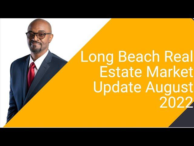 Long Beach Real Estate Market Update Aug 2022