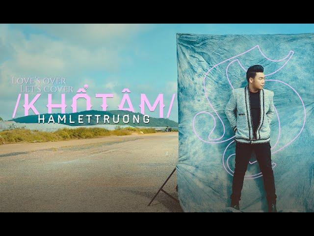 Khổ Tâm | Hamlet Trương | Love's Over Let's Cover Tập 16