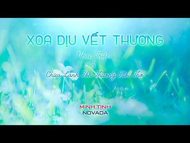 XOA DỊU VẾT THƯƠNG (Soothe the Wound) - Nhạc Thiền & Chữa Lành Tổn Thương Tuổi Thơ | Minh Tịnh