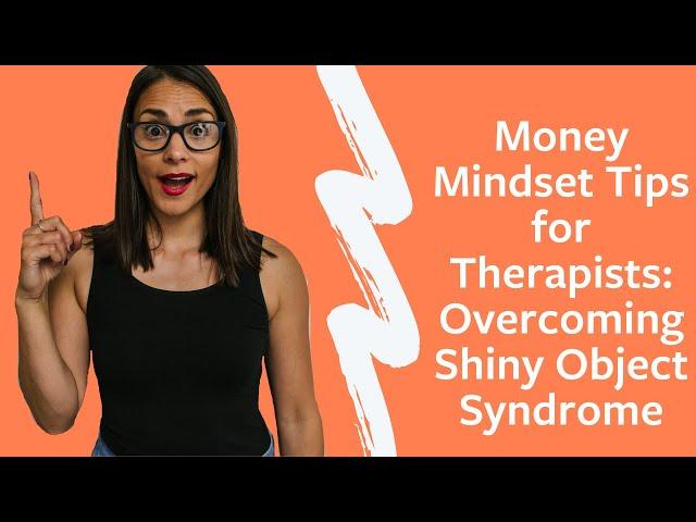 Money Mindset Tips for Therapists: Overcoming Shiny Object Syndrome