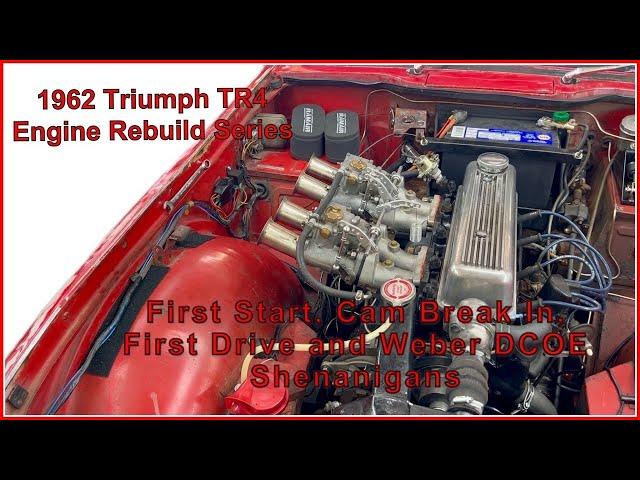 1962 Triumph TR4 Engine Rebuild Series,  First Start Up, Cam Break In and Weber DCOE Shenanigans....