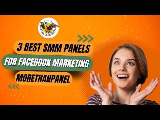 3 Best SMM Panels For Facebook Marketing - MoreThanPanel | 2024