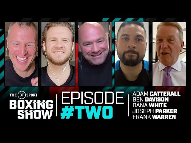 The BT Sport Boxing Show episode TWO | Dana White, Joseph Parker, Frank Warren, Ben Davison