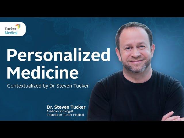 Personalized Medicine | Contextualized by Dr Steven Tucker