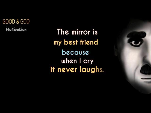 Charlie Chaplin Quotes | Mirror is my best friend _ Sad but true quote