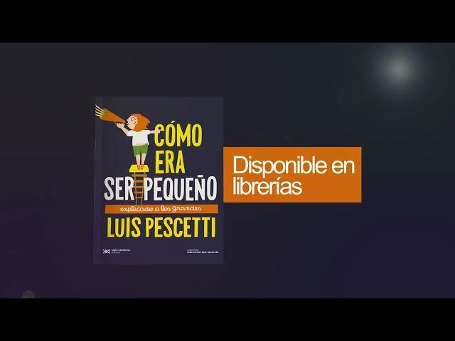 Cómo era ser pequño | Luis Pescetti  - Siglo XXI Editores