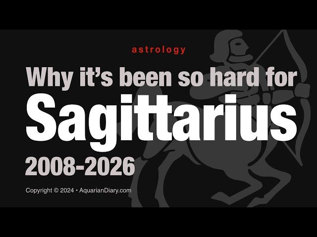 Why it's been so hard for Sagittarius: 2008-2026