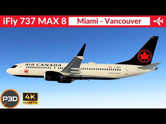 [P3D v5.4] iFly 737 Max 8 Air Canada | Miami to Vancouver | Full flight | 4K Ultra HD