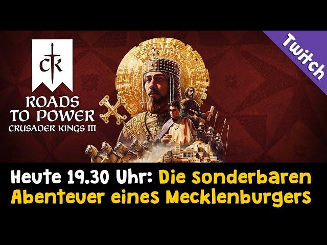 Heute live: CK3 Roads to Power (DLC)  Die Abenteuer eines Mecklenburgers  CK3-Programmvorschau