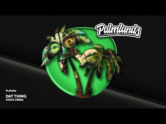 Vince Versa - Dat Thing (Streaming Edit) [Palmlands Records]