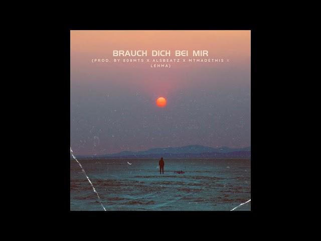 Brauch dich bei mir (PROD  BY 808mts x alsbeatz x MTMadeThis x Lehma)