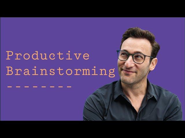 Productive Brainstorming | Simon Sinek