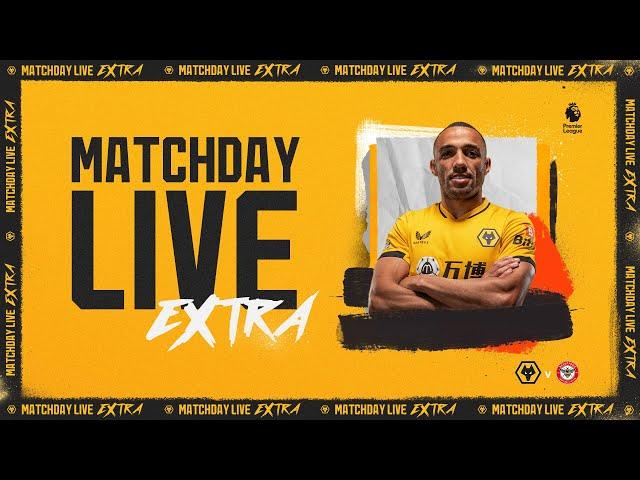 Matchday Live Extra | Wolves vs Brentford