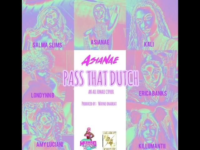 Asianae, Kali, Londynn B, Salma Sims, Amy Luciani, Erica Banks, & Killumanti- Pass that Dutch Audio