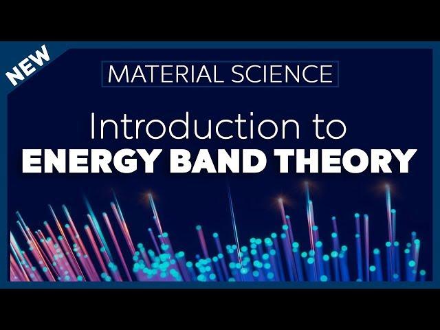 Introduction to Energy Band Theory - Material Science