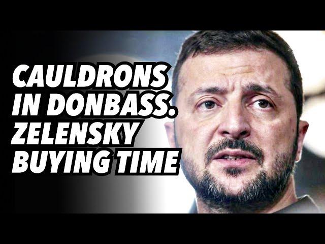 Cauldrons in Donbass. Zelensky buying time, hopes US enters conflict