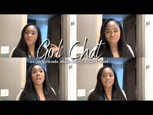 girl chat: ex girlfriends, diddy, being a bad friend