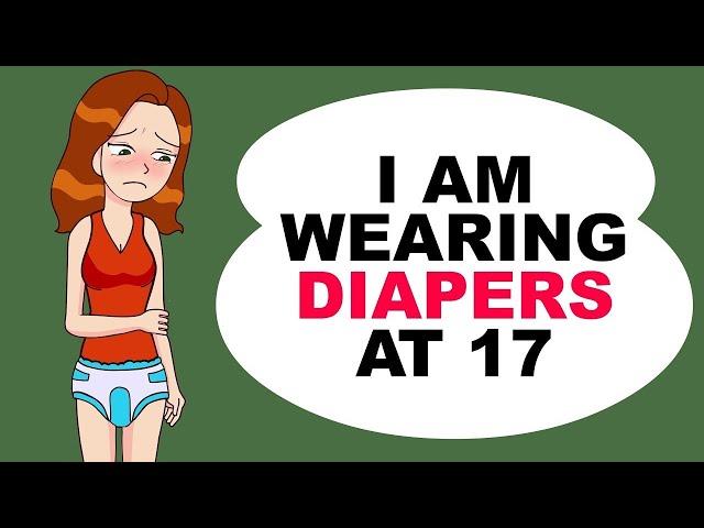 I Am Wearing Diapers At 17