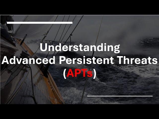 Understanding Advanced Persistent Threats APTs