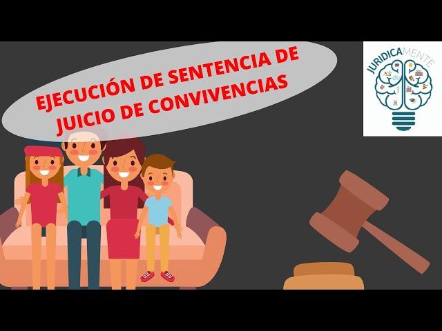 EJECUCIÓN DE SENTENCIA DE JUICIO DE CONVIVENCIAS