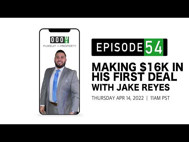 54. Making $16k on His First Deal with Jake Reyes