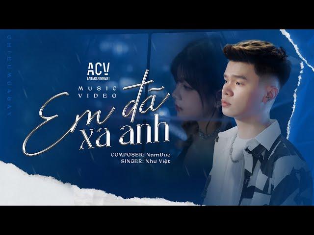 EM ĐÃ XA ANH - NHƯ VIỆT | OFFICIAL MUSIC VIDEO