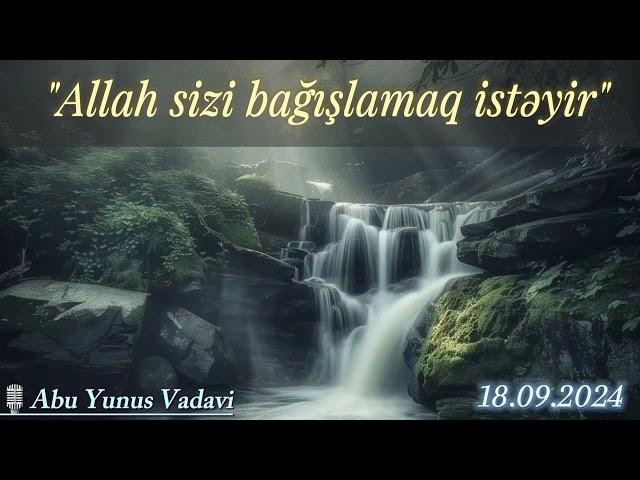 Allah sizi bağışlamaq istəyir