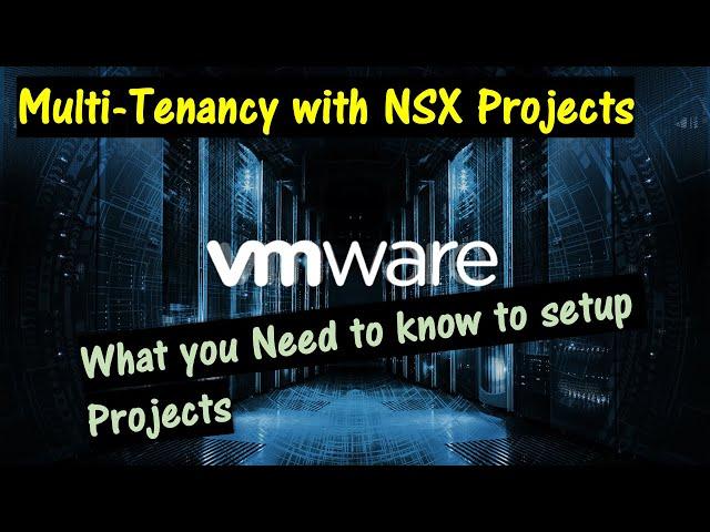 Multi-Tenancy With VMware NSX Projects. What are NSX Projects and how to set the up.