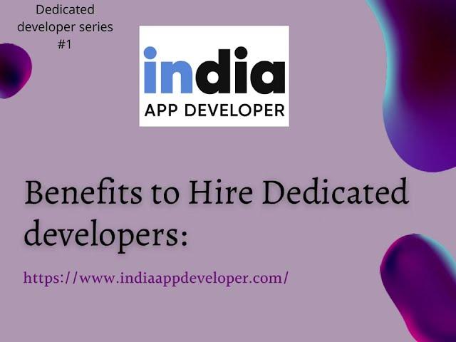 HIRE DEDICATED DEVELOPERS INDIA ||   India App Developer  || Benefits  || Advantages || 2022