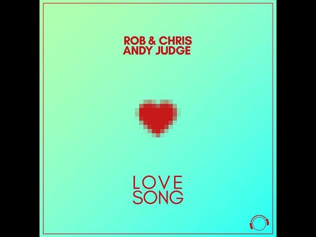 Rob & Chris x Andy Judge - Love Song