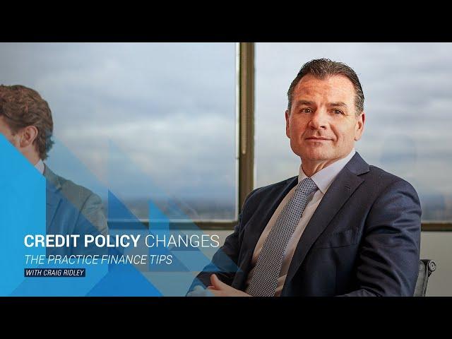 Credit Policy Changes - The Practice Finance Tip with Craig Ridley