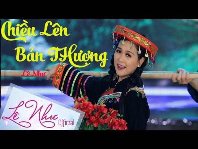 CHIỀU LÊN BẢN THƯỢNG || Lê Như || Official MV