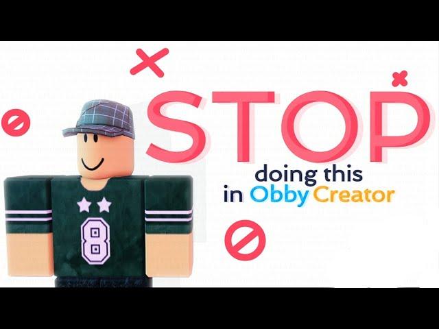 STOP Doing THIS in OBBY CREATOR Now!