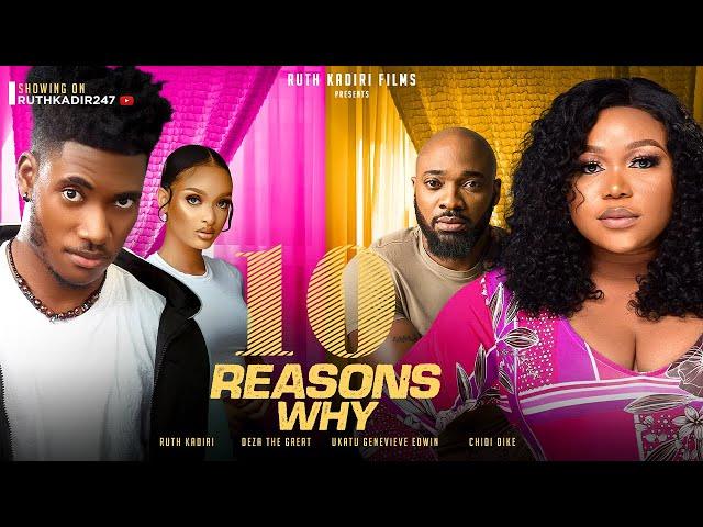 10 REASONS WHY      - Ruth Kadiri , Deza the Great, Chidi Dike, Ukatu Genevieve.