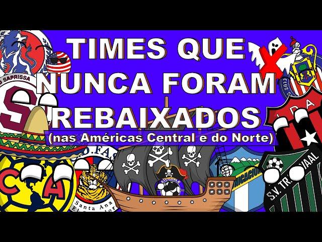 TIMES QUE NUNCA FORAM REBAIXADOS NAS AMÉRICAS CENTRAL E DO NORTE (CONCACAF)