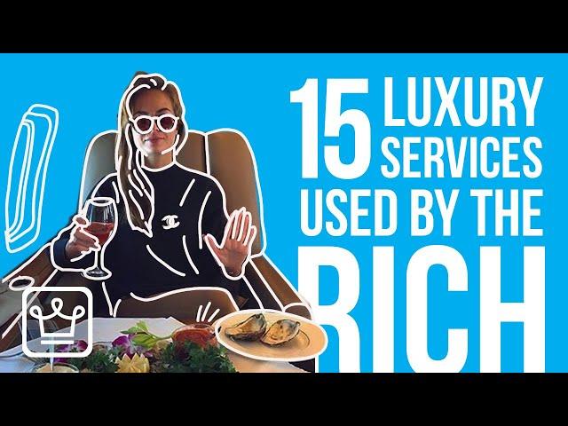 15 Luxury Services RICH PEOPLE Use