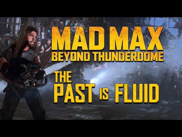 Mad Max Beyond Thunderdome : The Past is Fluid