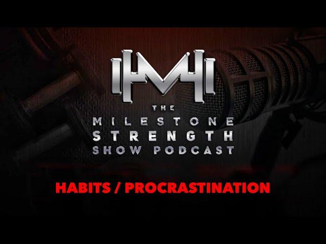 The Milestone Strength Show: Habits / Procrastination