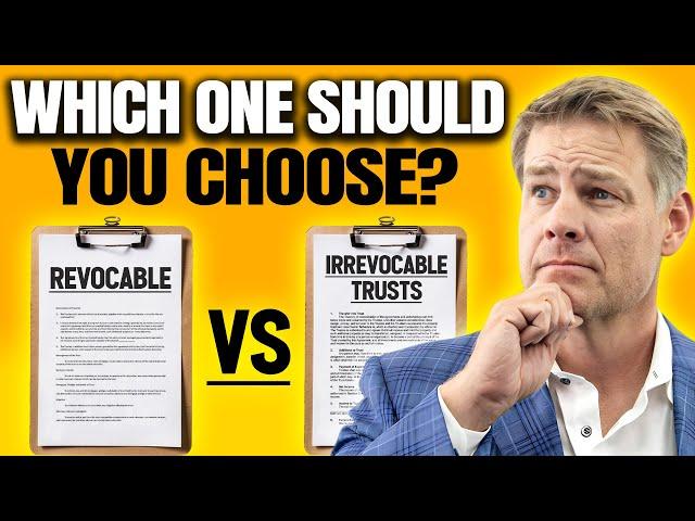 Revocable vs Irrevocable Trusts | Which One Should You Choose?